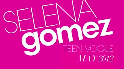 Selena Gomez - Teen Vogue Photo Shoot - May 2012