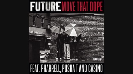 Future feat. Pharrell, Pusha T and Casino - Move That Dope(audio)
