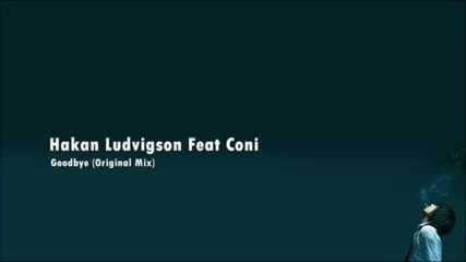 Hakan Ludvigson Feat Coni - Goodbye (original Mix)