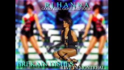 Rihanna - Breakin Dishes Live In Montreal