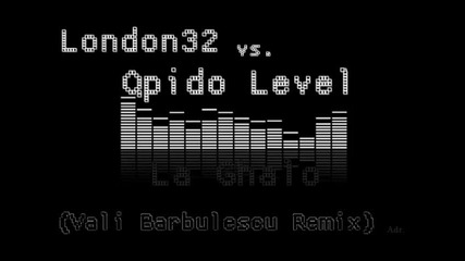 London32 vs. Qpido Level - La Ghalo Vali Barbulescu Remix 