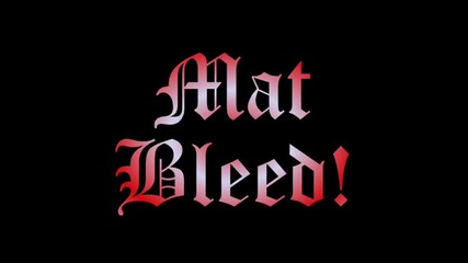 Mat - Bleed!
