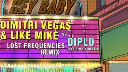 Dimitri Vegas and Like Mike vs Diplo ft. Debs Daughter - Hey Baby ( Lost Frequencies Remix )