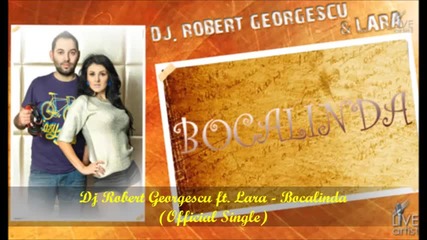 Dj Robert Georgescu ft. Lara - Bocalinda (official Single)