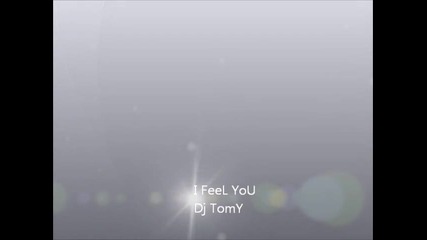 I Feel You - Dj Tomy (oficial video)