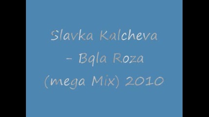 Slavka Kalcheva - Bqla roza (mega Mix) 2010 