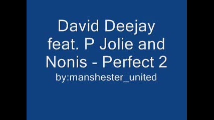 David Deejay feat. P Jolie and Nonis - Perfect 2