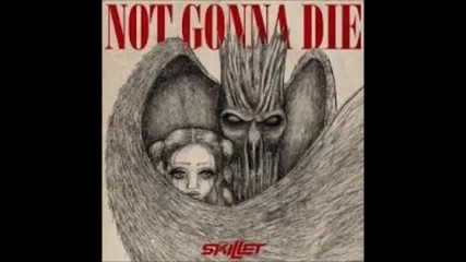 Skillet - Not Gonna Die