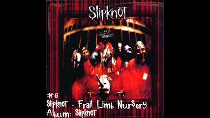 #8 | Slipknot - Frail Limb Nursery