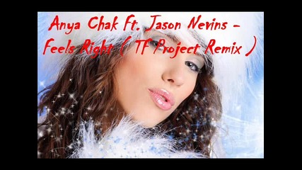 • Anya Chak Ft. Jason Nevins - Feels Right ( Tf Project Remix ) •