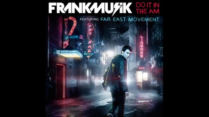 Frankmusik ft. Far East Movement - Do It In The Am