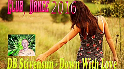Db Stivensun - Down With Love ( Bulgarian Dance, Club Music 2016 )