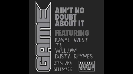 The Game - Ain't No Doubt About It feat. Kanye West, T.i., Will.i.am and Busta Rhymes