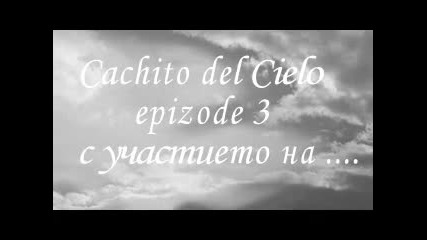 Cachito del Cielo epizode 3