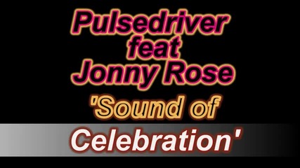 Pulsedriver feat. Jonny Rose - Sound of Celebration (single mix)
