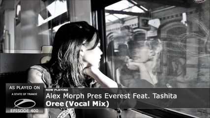 V O C A L - Alex M. O. R. P. H. Pres Everest feat Tashita - Oree ( Vocal Mix ) ( Asot 400 )