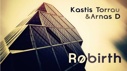 Kastis Torrau & Arnas D - Rebirth (original Mix)