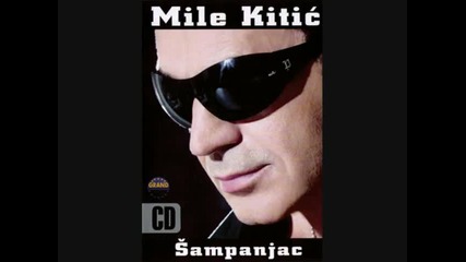 Mile Kitic-sto si tako zao zivote