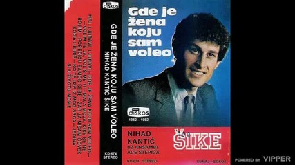 Nihad Kantic Sike - Volim te ja volis me ti