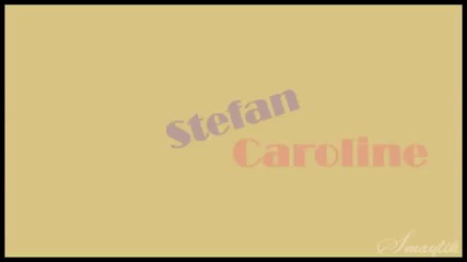 Stefan & Caroline - Kiss you