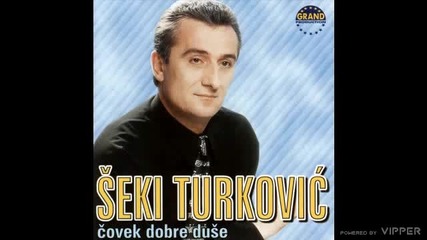 Seki Turkovic - U pakao ides - (audio 1999)