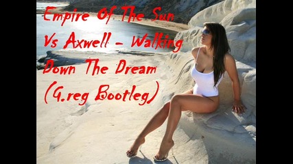 Empire Of The Sun Vs Axwell - Walking Down The Dream (g.reg Bootleg) 