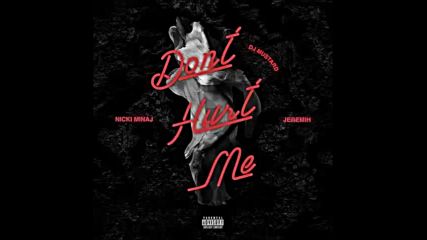 *2016* Dj Mustard ft. Nicki Minaj & Jeremih - Don't Hurt Me