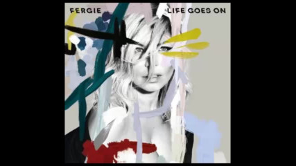 *2016* Fergie - Life Goes On
