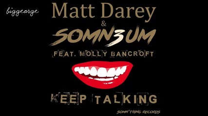 Matt Darey And Somn3um ft. Molly Bancroft - Keep Talking ( Album Remix) ( Cut From Protoculture Set)