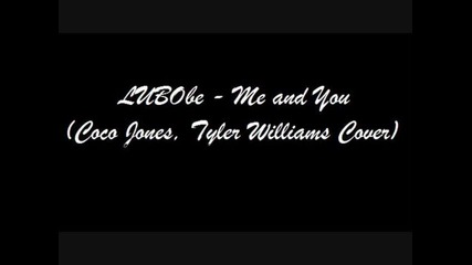 Lubobe - Me and You (coco Jones, Tyler Williams Cover)