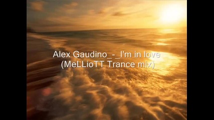 Alex Gaudino - Im in love (melliott Trance mix)