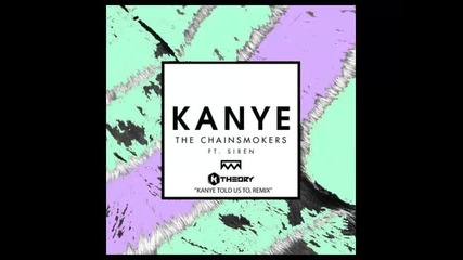 *2014* The Chainsmokers ft. Siren - Kanye ( K Theory "kanye Told Us To" remix )