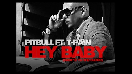 « Текст » Pitbull ft. T - Pain - Hey Baby ( Drop It To The Floor )