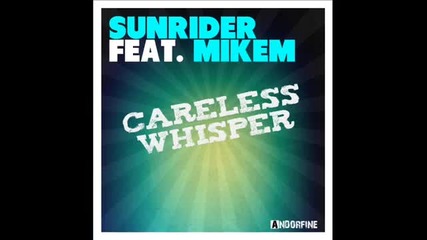 Sunrider feat. Mikem - Careless Whisper (sunrider Mix)