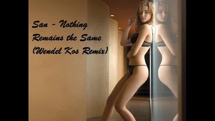 San - Nothing Remains the Same (wendel Kos Remix) 