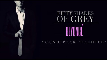 Beyonce - Haunted, Fifty Shades Of Grey Soundtrack