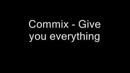 Commix - Give You Everything
