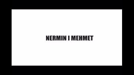 Нермин И Мехмет - Да Обичаш И Да Страдаш В Любовта!!! Vbox72