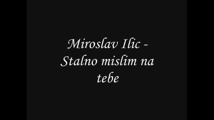 Miroslav Ilic - Stalno mislim na tebe