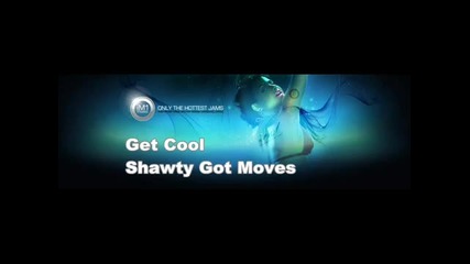 Get Cool - Shawty Got Moves (high Quality)