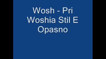 Mc Wosh - Pri Woshia Stil E Opasno