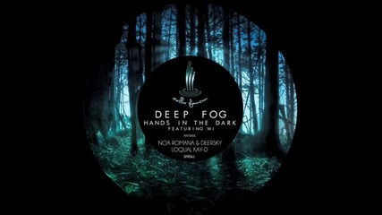 Deep Fog ft.wi - Hands In The Dark (noa Romana & Deersky Remix)