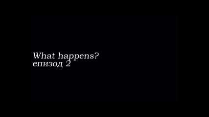 "what happens" e02