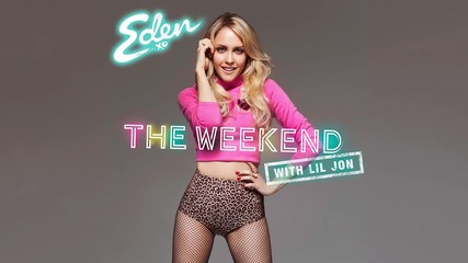 Eden xo - The Weekend (audio) feat. Lil Jon