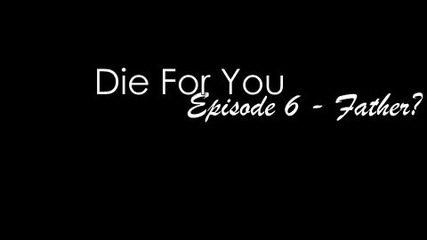 Die For You - Ep. 6