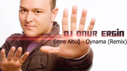 Dj Onur Ergin Emre Altug Oynama Remix Ft Mistir Dj Turkish Pop Mix Bass 2017 Hd