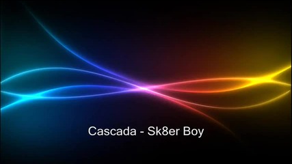 Cascada - Sk8er Boy (hq) 