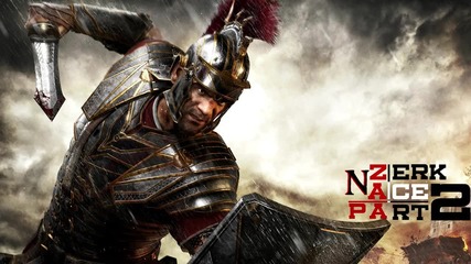 Zerk цъка Ryse: Son of Rome (#2) — Тате сцепих ги!