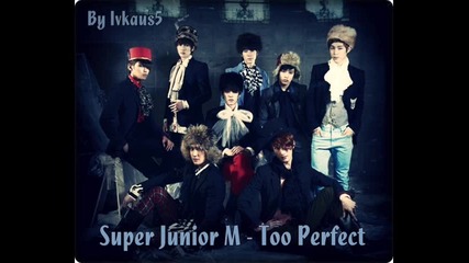 Нова песен!! ~ Super Junior M - Too Perfect ( Цялата песен ) 