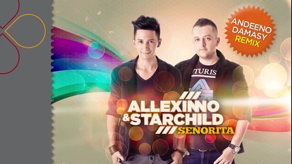 Allexinno and Starchild - Senorita ( Andeeno Damassy Remix )